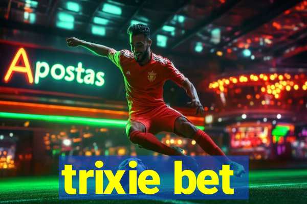 trixie bet